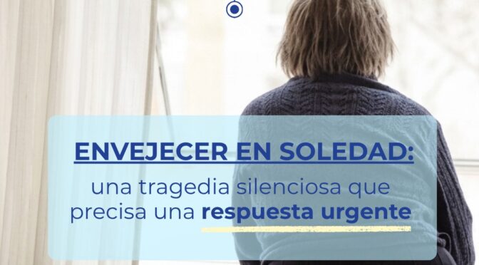 Envejecer en soledad: una tragedia silenciosa que precisa una respuesta urgente